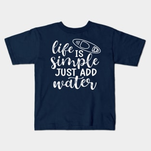 Life Is Simple Just Add Water Kayaking Camping Kids T-Shirt